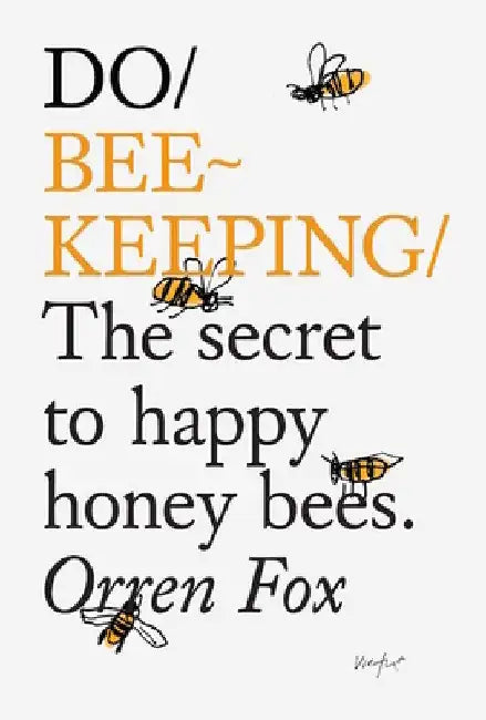 Do Beekeeping: The Secret to Happy Honey Bees by Orren Fox