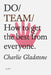 Do Team: How to Get the Best from Everyone. by Charlie Gladstone