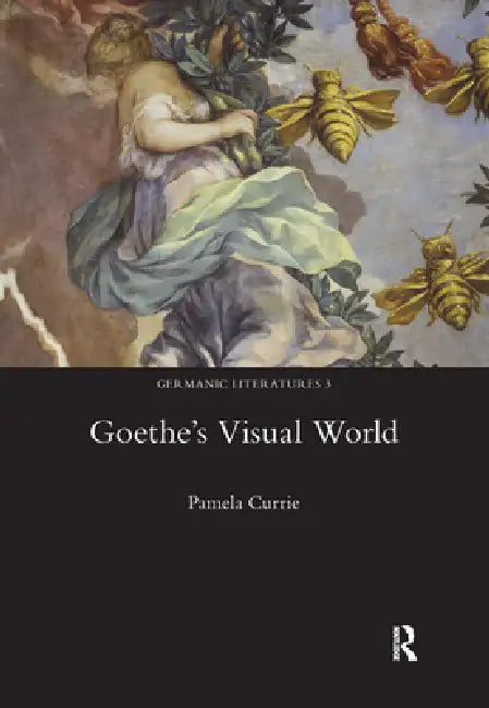 Goethe's Visual World by Pamela Currie