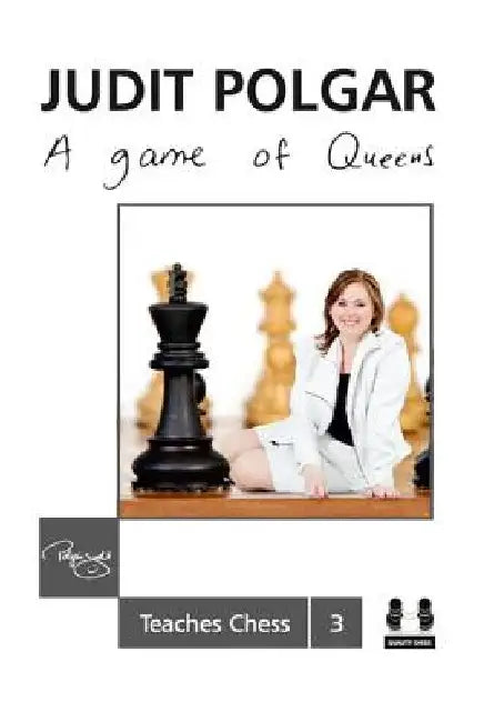 A Game of Queens: Judit Polgar Teaches Chess 3 by Judit Polgar