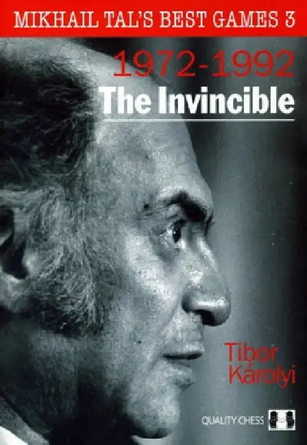 The Invincible: Mikhail Tal's Best Games 3 by Tibor Karolyi