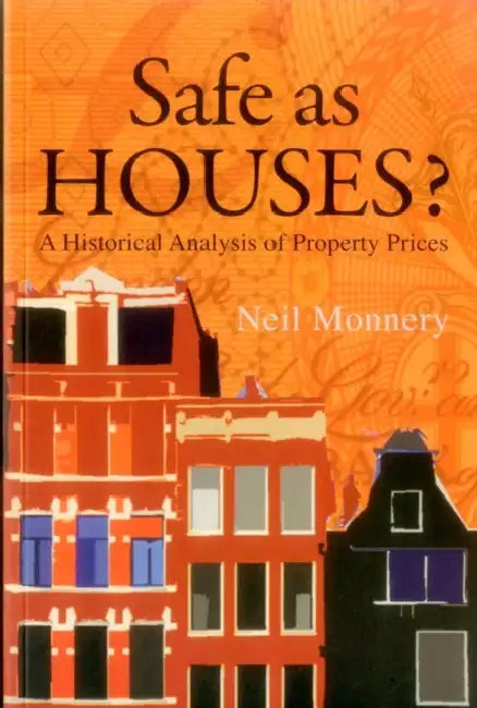 Safe as Houses? a Historical Analysis of Property Prices by Neil Monnery