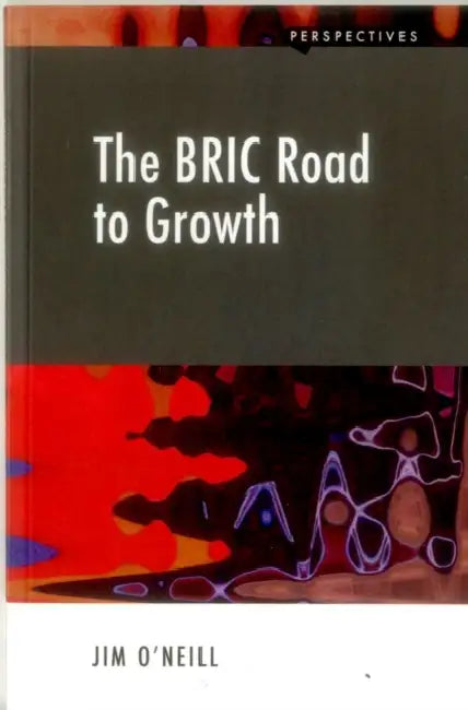 The Bric Road to Growth by Jim O'Neill