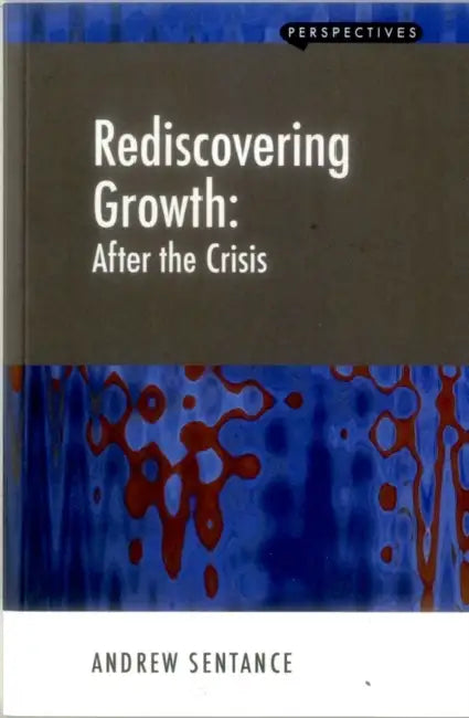 Rediscovering Growth: After the Crisis by Andrew Sentance