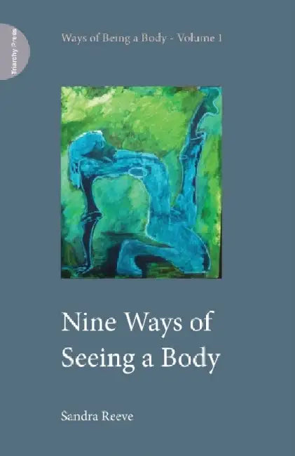 Nine Ways of Seeing a Body by Sandra Reeve