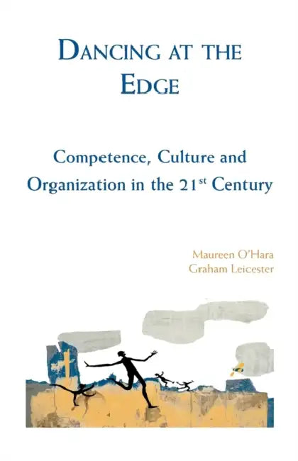 Dancing at the Edge: Competence, Culture and Organization in the 21st Century by Maureen O'Hara, Graham Leicester, Jennifer Williams