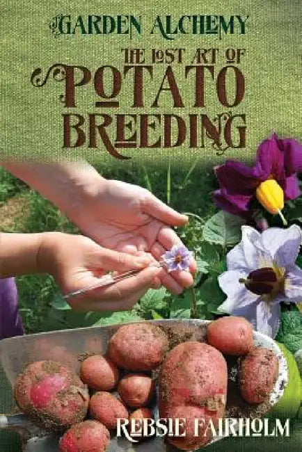 The Lost Art of Potato Breeding by Rebsie Fairholm