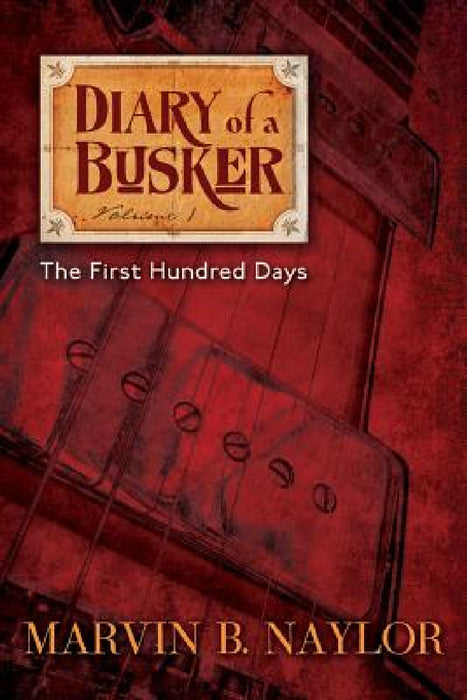 Diary of a Busker: The First Hundred Days by Marvin B. Naylor