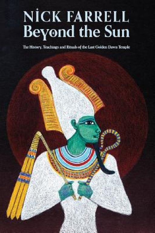 Beyond the Sun: The History, Teachings and Rituals of the Last Golden Dawn Temple by Nick Farrell