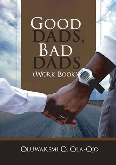 Good Dads, Bad Dads - Workbook by Ola-Ojo, Oluwakemi O.