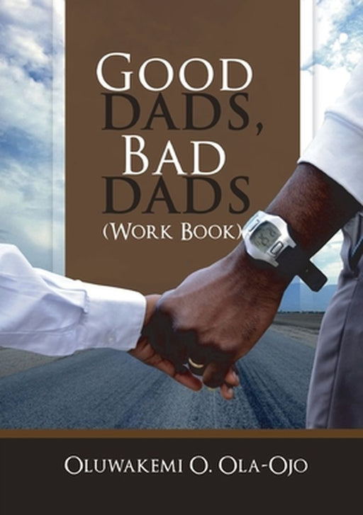 Good Dads, Bad Dads - Workbook by Ola-Ojo, Oluwakemi O.