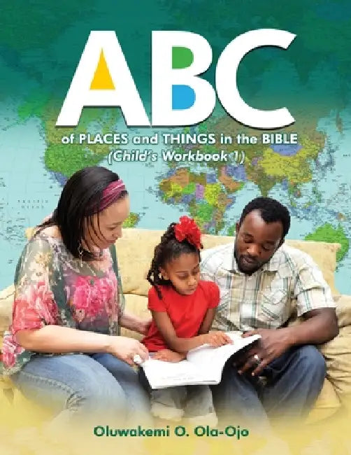 ABC of Places and Things in the Bible - Child's Workbook 1 by Oluwakemi O. Ola-Ojo