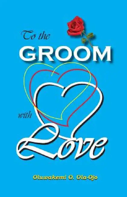 To the Groom with Love by Oluwakemi O. Ola-Ojo