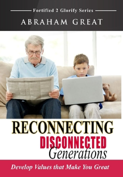 Reconnecting Disconnected Generations by Abraham Great