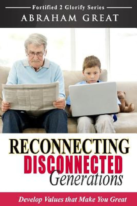 Reconnecting Disconnected Generations by Abraham Great