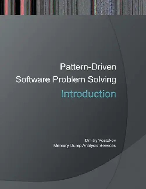 Introduction to Pattern-Driven Software Problem Solving by Dmitry Vostokov, Software Diagnostics Services