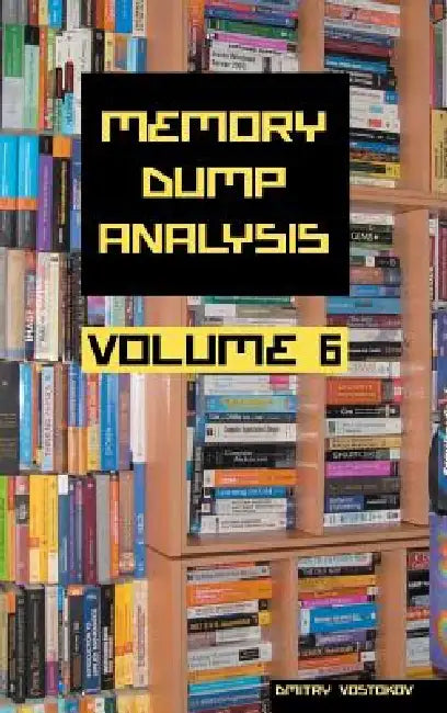 Memory Dump Analysis Anthology, Volume 6 by Dmitry Vostokov, Software Diagnostics Institute