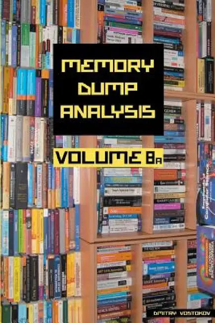 Memory Dump Analysis Anthology, Volume 8a by Dmitry Vostokov, Software Diagnostics Institute