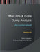 Accelerated Mac OS X Core Dump Analysis, Second Edition: Training Course Transcript with GDB and LLDB Practice Exercises by Dmitry Vostokov, Software Diagnostics Services