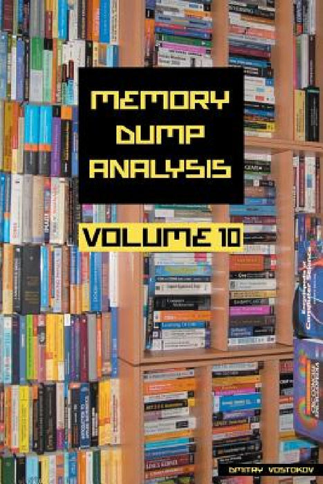 Memory Dump Analysis Anthology, Volume 10 by Dmitry Vostokov, Software Diagnostics Institute