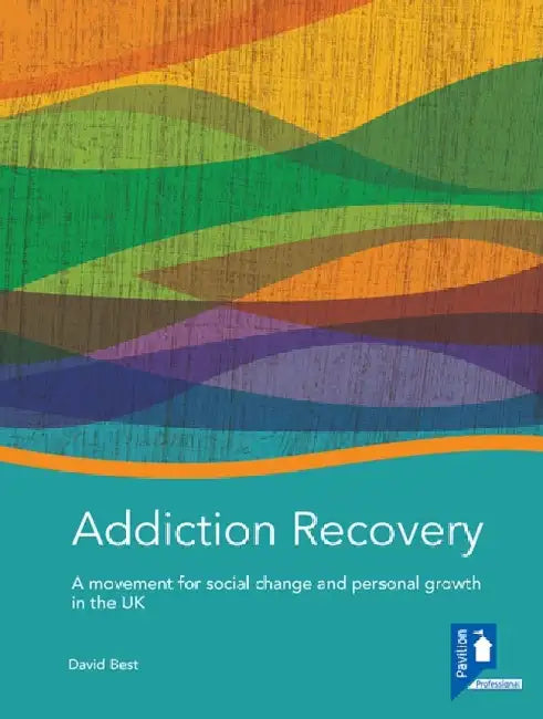 Addiction Recovery: A Handbook by David Best
