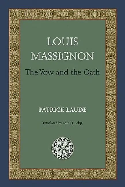 Louis Massignon: The Vow and the Oath by Patrick Laude