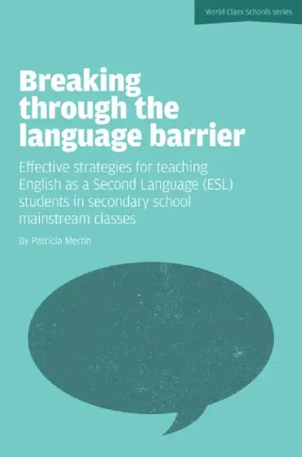 Breaking Through the Language Barrier: Effective Strategies for Teaching English as a Second Language (ESL) Students in Secondary School Mainstream CL by Patricia Mertin