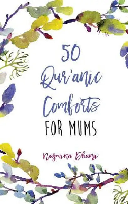 50 Qur'anic Comforts For Mums by Nazmina Dhanji