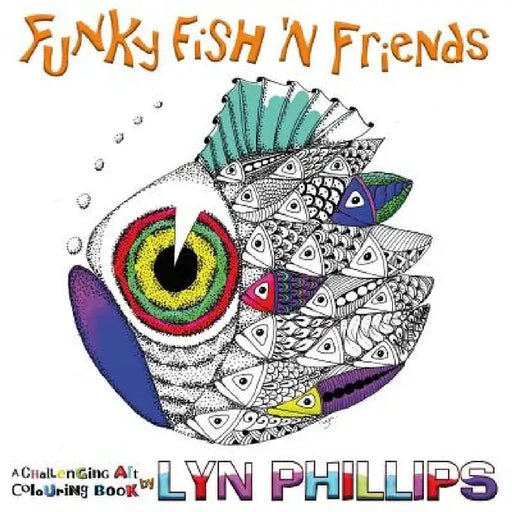 Funky Fish 'N Friends: Dream Doodles by Lyn Phillips