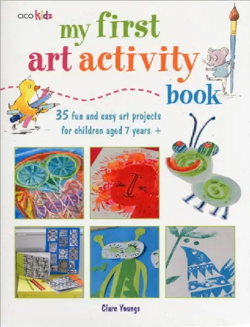 My First Art Activity Book: 35 Easy and Fun Projects for Children Aged 7 Years + by Clare Youngs
