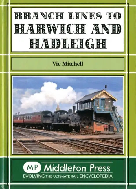 Branch Lines to Harwich and Hadleigh by Vic Mitchell