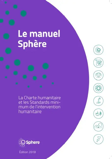 Le Manuel Sphère: La Charte Humanitaire Et Les Standards Minimums de l'Intervention Humanitaires by Sphere Association