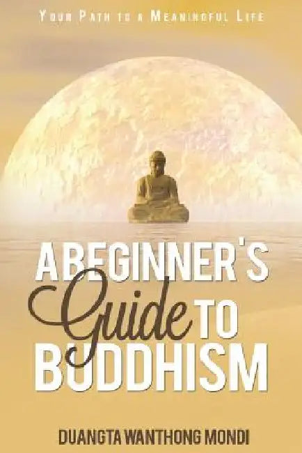 A Beginner's Guide to Buddhism: Your Path to a Meaningful Life by Russ Crowley
