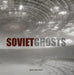 Soviet Ghosts: The Soviet Union Abandoned: A Communist Empire in Decay by Rebecca Litchfield
