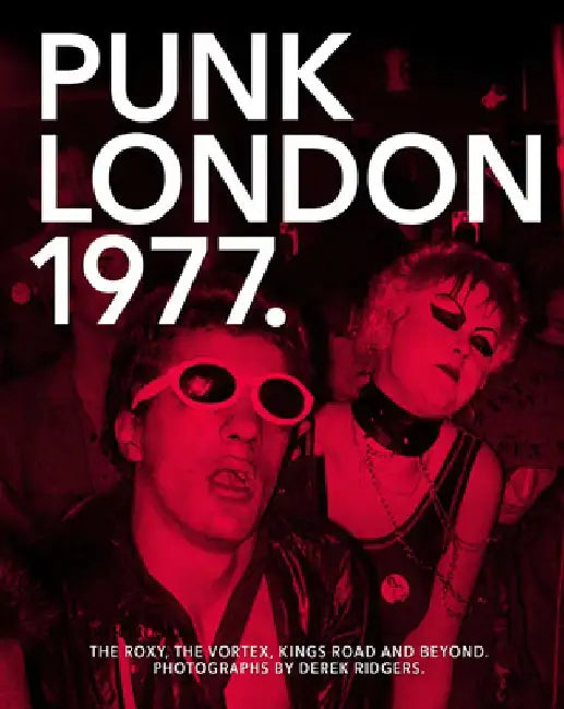 Punk London. 1977 by Derek Ridgers