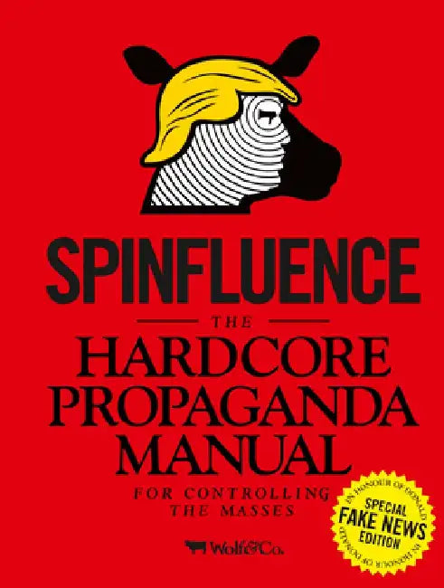 Spinfluence: The Hardcore Propaganda Manual for Controlling the Masses: Fake News Special Edition by Nick McFarlane