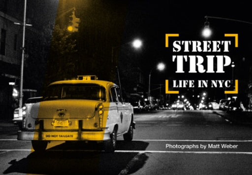Street Trip. Life in NYC: Photographs by Matt Weber by Matt Weber