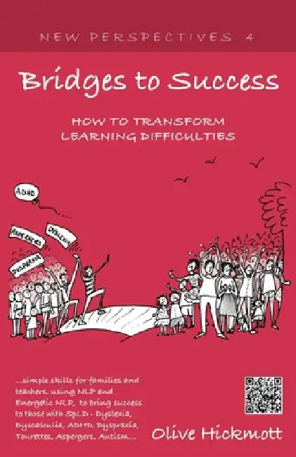 Bridges to Success: Keys to Transforming Learning Difficulties; Simple Skills for Families and Teachers to Bring Success to Those with Dys by Hickmott, Olive