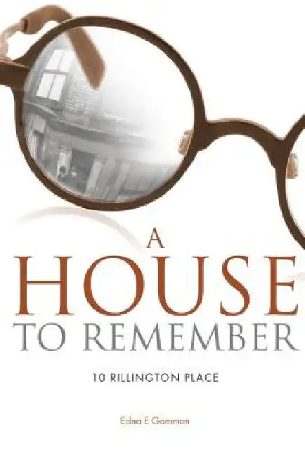 A House to Remember: 10 Rillington Place by Edna E. Gammon