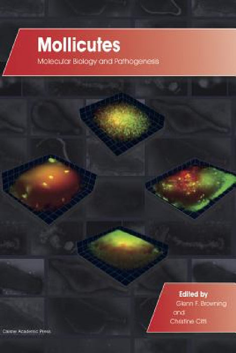 Mollicutes: Molecular Biology and Pathogenesis by Glenn F. Browning, Christine Citti