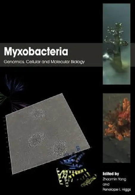Myxobacteria: Genomics, Cellular and Molecular Biology by Zhaomin Yang, Penelope I. Higgs