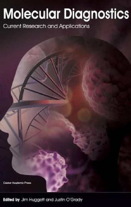Molecular Diagnostics: Current Research and Applications by Jim Huggett