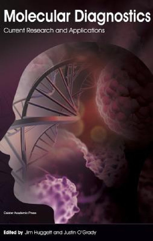 Molecular Diagnostics: Current Research and Applications by Jim Huggett