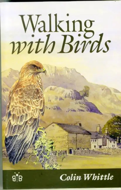Walking with Birds: An Exploration of Wildlife and Landscape of a Cumbrian Valley by Colin Whittle