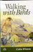 Walking with Birds: An Exploration of Wildlife and Landscape of a Cumbrian Valley by Colin Whittle