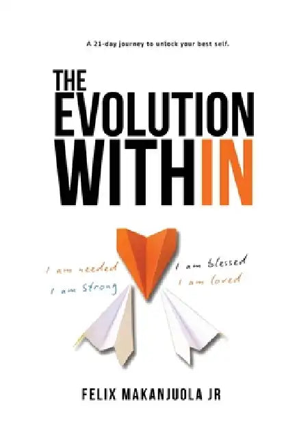 The Evolution Within: A 21 DayJourney To Unlock Your best Self by Jr. Makanjuola Felix
