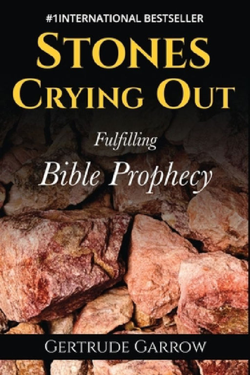 Stones Crying Out: Fulfilling Bible Prophecy by Gertrude Garrow
