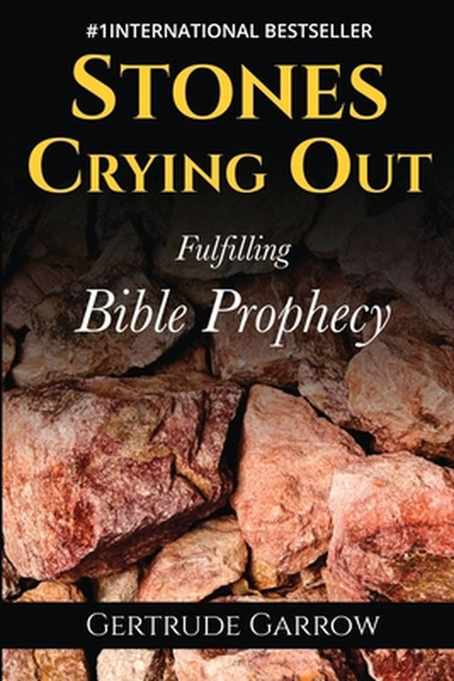 Stones Crying Out: Fulfilling Bible Prophecy by Gertrude Garrow