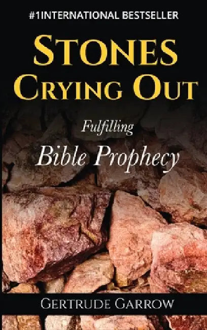 Stones Crying Out: Fulfilling Bible Prophecy by Gertrude Garrow