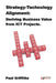 Strategy-Technology Alignment: Deriving Business Value from ICT by Paul Griffiths